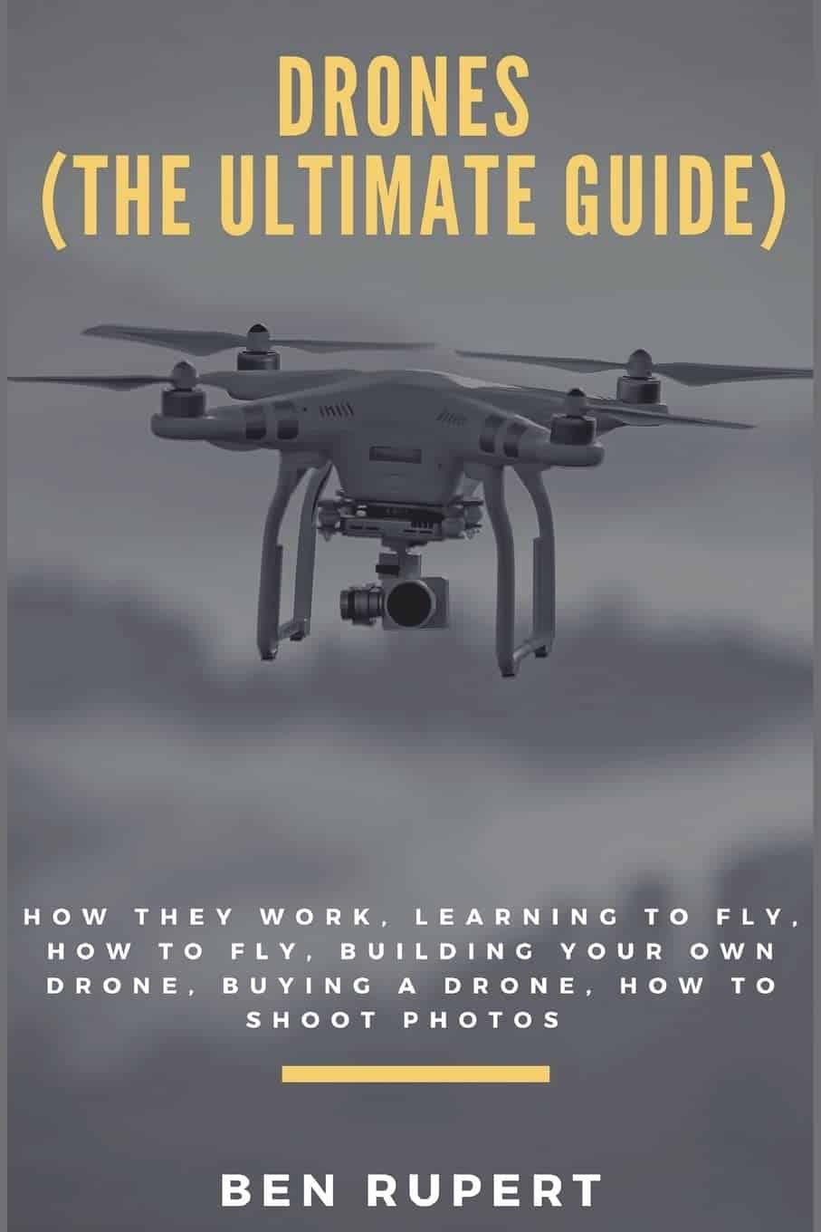 drones (the ultimate guide) how they work, learning to fly, how to fly, building your own drone, buying a drone, how to shoot photos